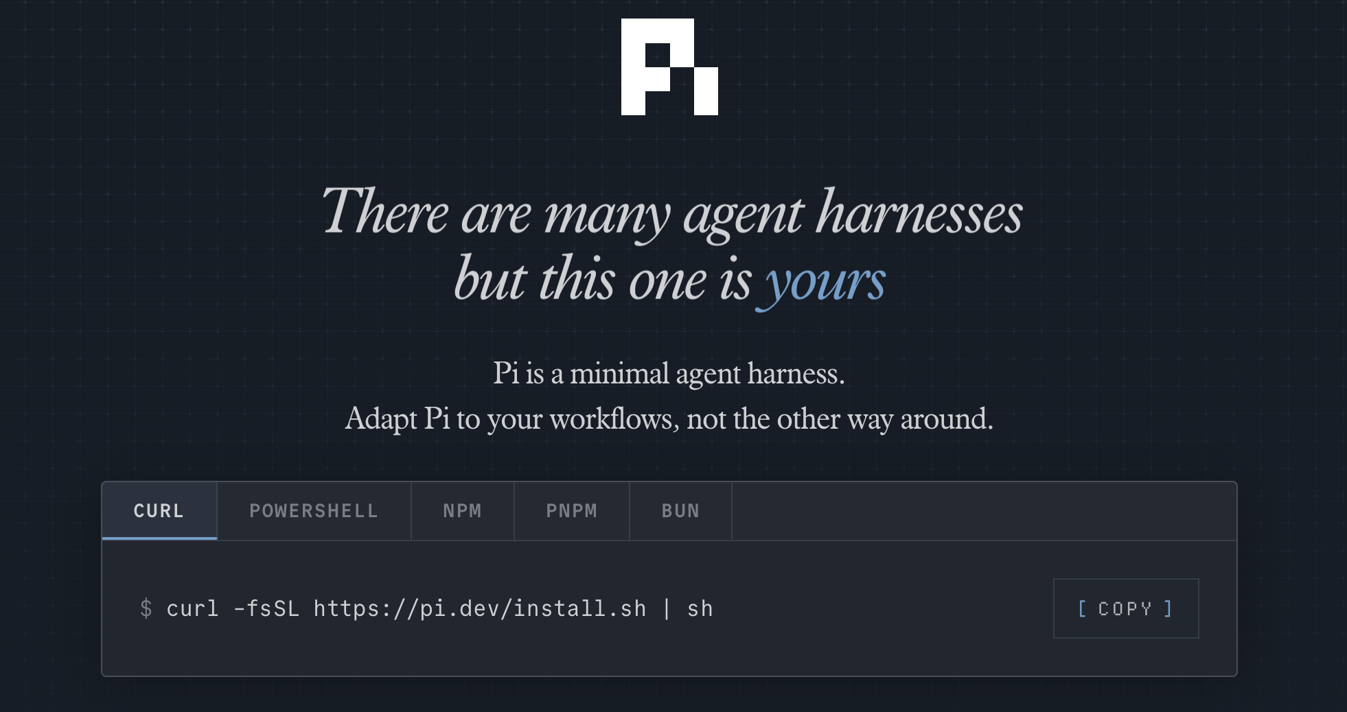 Pi Agent - There are many agent harnesses but this one is yours